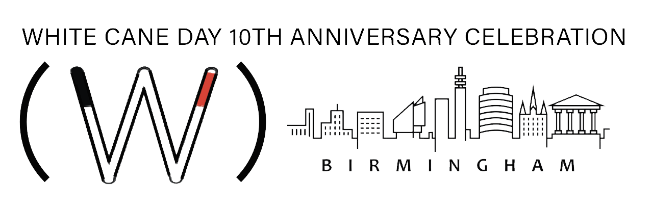 White Cane Day Logo, White Cane Day 10th Anniversary Celebration a w in quotes made out of a white cane, and drawing of the Birmingham and the word Birmingham underneath
