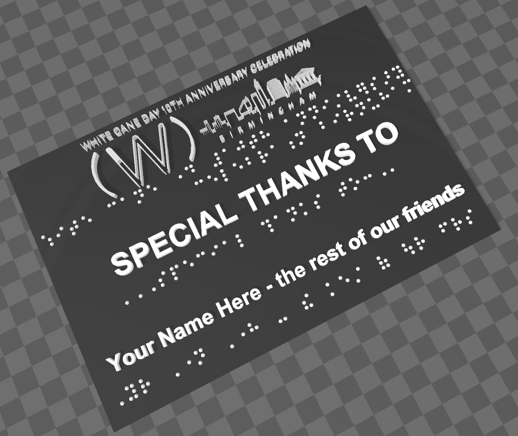 Black plaque rendering with white cane day logo and the words special thanks to your name here the rest of our friends in white print and braille